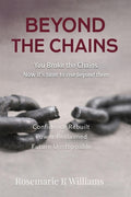 Beyond The Chains: You Broke the Chains Now it's time to rise beyond them
