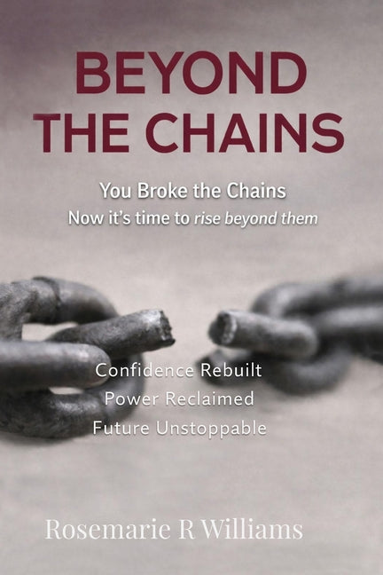 Beyond The Chains: You Broke the Chains Now it's time to rise beyond them