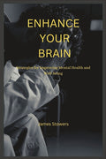 Enhance Your Brain: Strategies for Improving Mental Health and Well-being