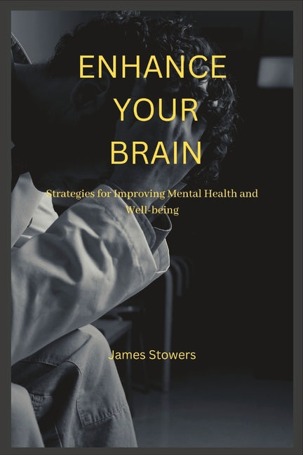 Enhance Your Brain: Strategies for Improving Mental Health and Well-being