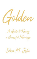 Golden: A Guide to Having a Successful Marriage