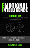 Emotional Intelligence: 2 Books in 1: How to Stop Worrying and Find Unlimited Happiness + Emotional Quotient 2.0: For a Better, Happier, and H