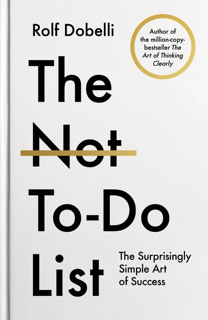 The Not to Do List: The Surprisingly Simple Art of Success