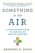 Something in the Air: A Four-Season Guide to Our Health and the Weather