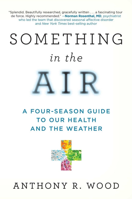 Something in the Air: A Four-Season Guide to Our Health and the Weather