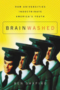 The Brainwashed: How Universities Indoctrinate America's Youth