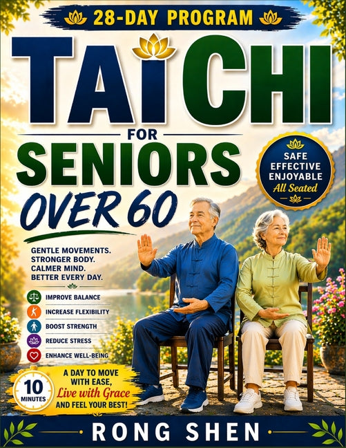 Tai Chi For Seniors Over 60: Safe Chair-Based Exercises to Improve Balance, Build Strength, Increase Flexibility, and Prevent Falls-Simple Daily Routi