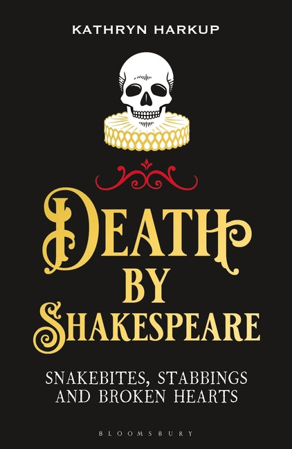 Death by Shakespeare: Snakebites, Stabbings and Broken Hearts
