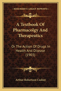 A Textbook Of Pharmacolgy And Therapeutics: Or The Action Of Drugs In Health And Disease (1903)