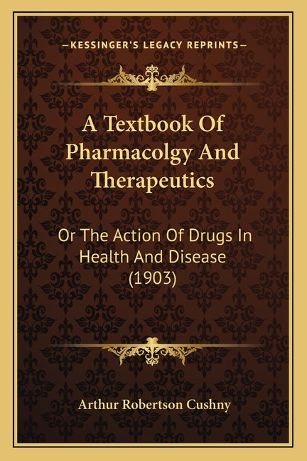 A Textbook Of Pharmacolgy And Therapeutics: Or The Action Of Drugs In Health And Disease (1903)