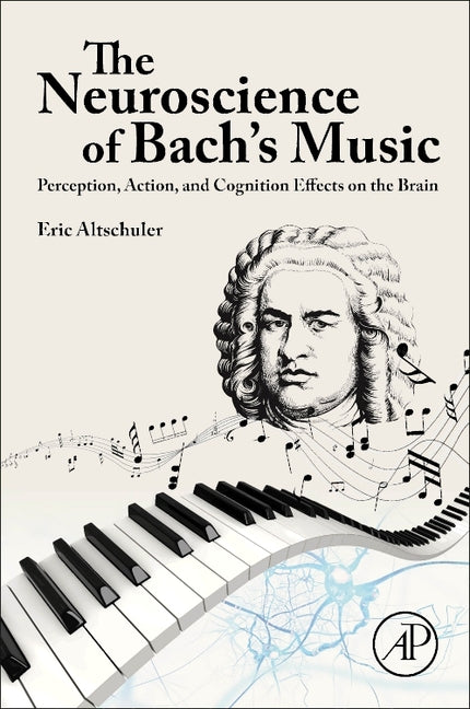 The Neuroscience of Bach's Music: Perception, Action, and Cognition Effects on the Brain