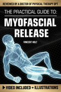 The Practical Guide To Myofascial Release: A Step-By-Step Program Using Release Techniques & Trigger Point Therapy To Support Healthy Fascia, Improved Mob