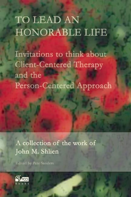 To Lead an Honorable Life: Invitations to Think about Client-Centered Therapy and the Person-Centered Approach