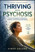 Thriving with Psychosis: Practical Strategies for Recovery, Stability, and Everyday Well-Being