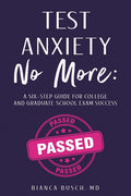 Test Anxiety No More: A Six-Step Guide for College and Graduate School Exam Success