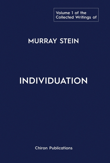 The Collected Writings of Murray Stein: Volume 1: Individuation (Collected Writings of Murray Stein)