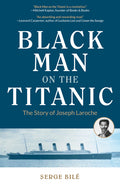 Black Man on the Titanic: The Story of Joseph Laroche (Book on Black History, Gift for Women, African American History, and for Readers of Titanic a S