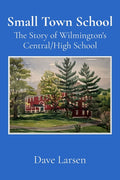 Small Town School: The Story of Wilmington's Central/High School