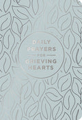 Daily Prayers for Grieving Hearts: A 90-Day Prayer Devotional (Daily Devotions to Discover Comfort During Grief and Loss, Begin Healing, and Find Refu