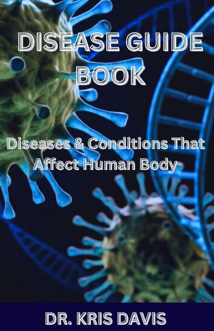 Disease Guide Book: Diseases & Conditions That Affect Human Body