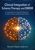Clinical Integration of Schema Therapy and EMDR: A Comprehensive Treatment Manual for Complex Trauma and Personality Patterns