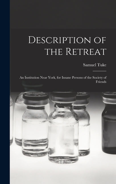 Description of the Retreat: An Institution Near York, for Insane Persons of the Society of Friends