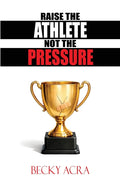 Raise the Athlete, Not the Pressure