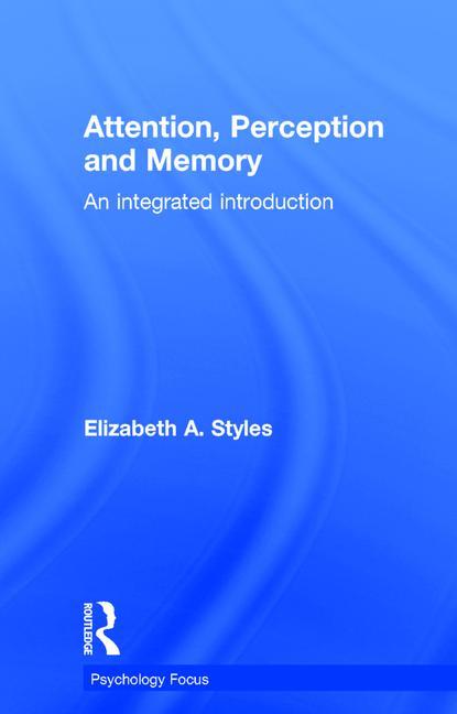 Attention, Perception and Memory: An Integrated Introduction