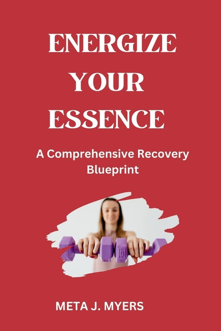 Energize Your Essence: A Comprehensive Recovery Blueprint"