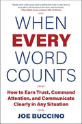 When Every Word Counts: How to Earn Trust, Command Attention, and Communicate Clearly in Any Situation