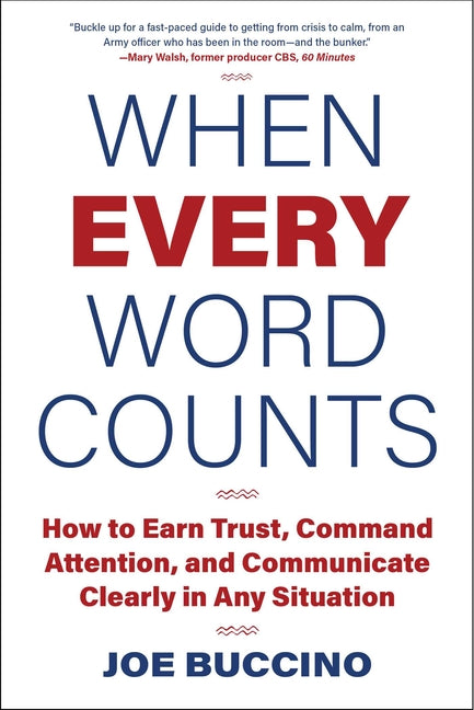 When Every Word Counts: How to Earn Trust, Command Attention, and Communicate Clearly in Any Situation