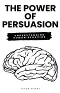 The Power of Persuasion: Understanding Human Behavior