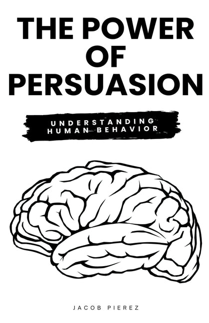 The Power of Persuasion: Understanding Human Behavior
