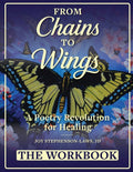 From Chains to Wings - A Poetry Revolution for Healing: The Workbook