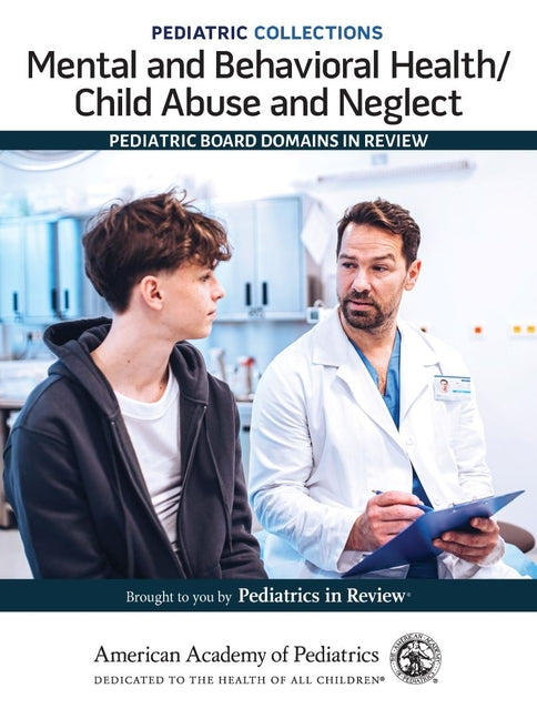 Pediatric Collections: Mental and Behavioral Health/Child Abuse and Neglect: Pediatric Board Domains in Review