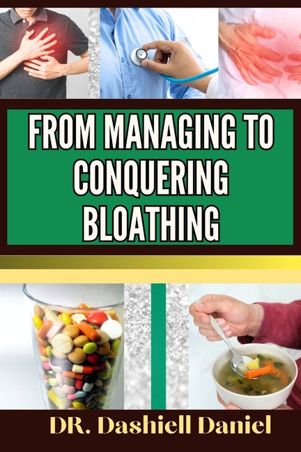 From Managing to Conquering Bloathing: Expert Guide To Understanding Causes, Symptoms, and Tailored Treatment Plan For Optimal Wellness