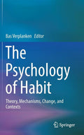 The Psychology of Habit: Theory, Mechanisms, Change, and Contexts (2018)