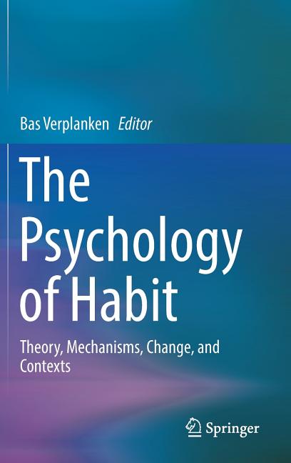 The Psychology of Habit: Theory, Mechanisms, Change, and Contexts (2018)