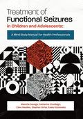 Treatment of Functional Seizures in Children and Adolescents: A Mind-Body Manual for Health Professionals