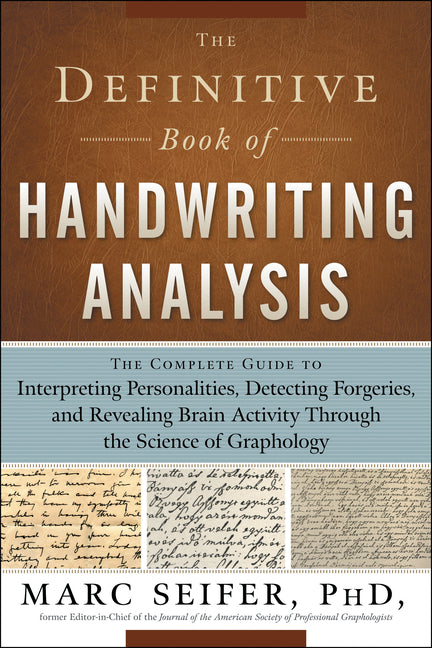 The Definitive Book of Handwriting Analysis: The Complete Guide to Interpreting Personalities, Detecting Forgeries, and Revealing Brain Activity Through t
