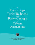 The Twelve Steps, Twelve Traditions, and Twelve Concepts of Debtors Anonymous: Thirty-Six Principles of Recovery