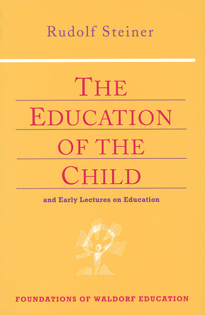 The Education of the Child: And Early Lectures on Education (Cw 293 & 66) Volume 25