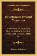 Instantaneous Personal Magnetism: Combining an Absolutely New Method with the Best Established Teachings of the Past