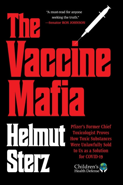 Vaccine Mafia: Pfizer's Former Chief Toxicologist Proves How Toxic Substances Were Unlawfully Sold to Us as a Solution for Covid-19