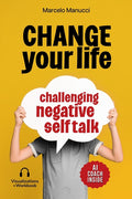 Change your life now, challenging negative self talk: Clear your thinking with positive thoughts to achieve self development.