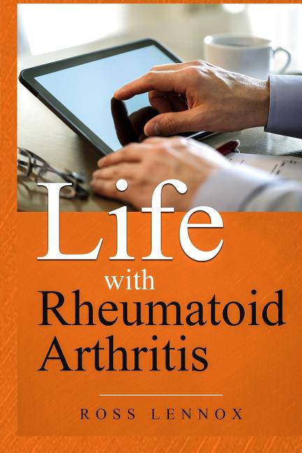 Life with Rheumatoid Arthritis: What is the disease? How did I get it? How do I cope? Your Questions Answered?
