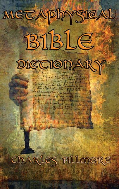 Metaphysical Bible Dictionary: A New Thought Guide to Bible Symbolism and Metaphysical Christian Interpretation