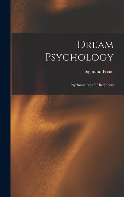 Dream Psychology: Psychoanalysis for Beginners