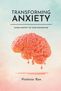 Transforming Anxiety: Using Anxiety To Your Advantage