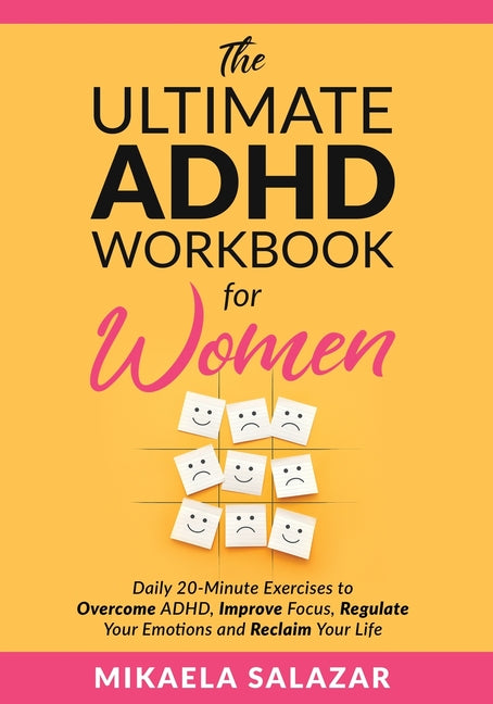 The Ultimate ADHD Workbook for Women: Daily 20-Minute Exercises to Overcome ADHD, Improve Focus, Regulate Your Emotions and Reclaim Your Life